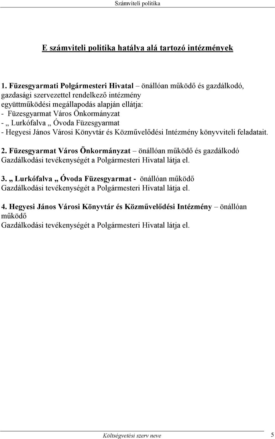 - Lurkófalva Óvoda Füzesgyarmat - Hegyesi János Városi Könyvtár és Közművelődési Intézmény könyvviteli feladatait. 2.