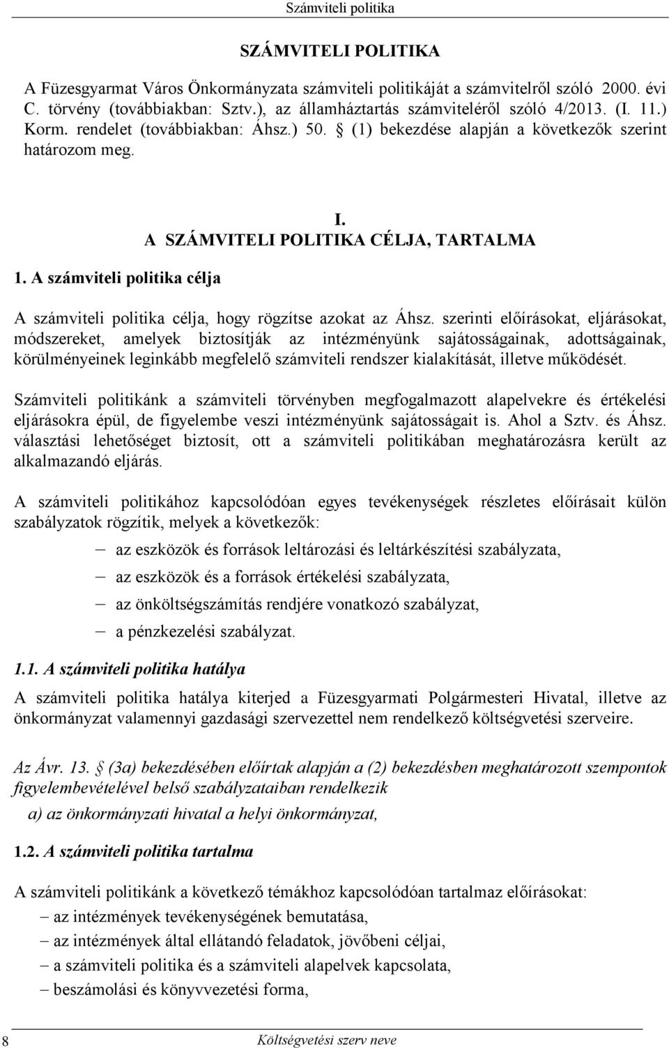 A SZÁMVITELI POLITIKA CÉLJA, TARTALMA A számviteli politika célja, hogy rögzítse azokat az Áhsz.