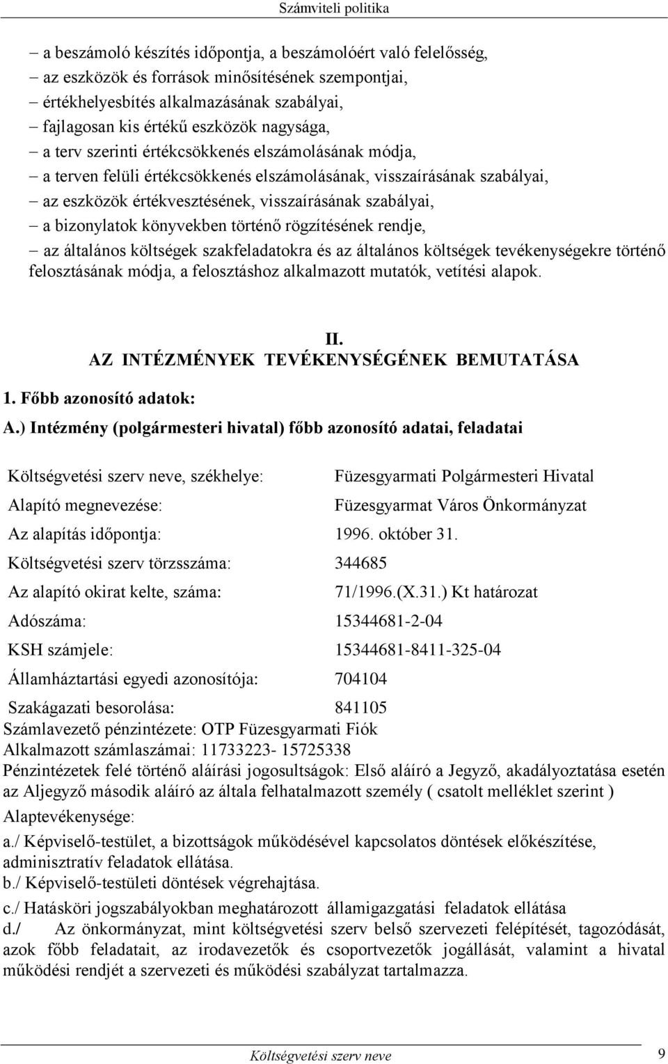 könyvekben történő rögzítésének rendje, az általános költségek szakfeladatokra és az általános költségek tevékenységekre történő felosztásának módja, a felosztáshoz alkalmazott mutatók, vetítési