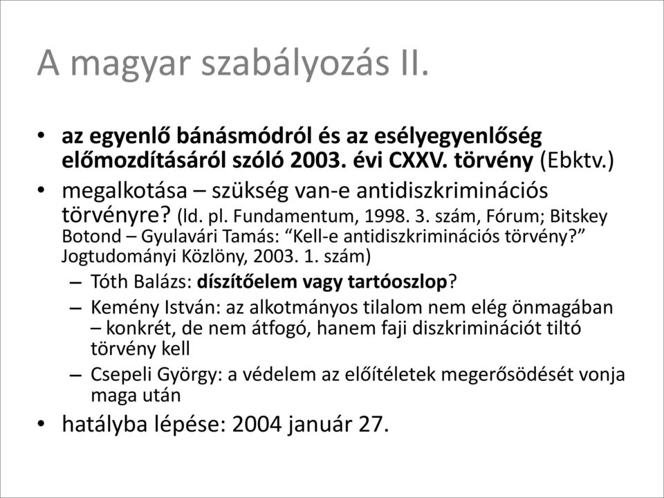 szám, Fórum; Bitskey Botond Gyulavári Tamás: Kell- e antidiszkriminációs törvény? Jogtudományi Közlöny, 2003. 1.