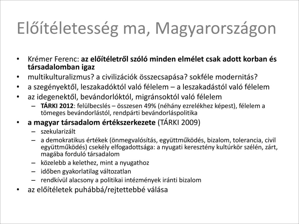 félelem a tömeges bevándorlástól, rendpárti bevándorláspolitika a magyar társadalom értékszerkezete (TÁRKI 2009) szekularizált a demokratikus értékek (önmegvalósítás, együttműködés, bizalom,