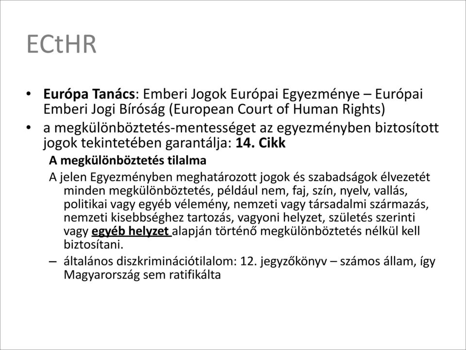 Cikk A megkülönböztetés tilalma A jelen Egyezményben meghatározott jogok és szabadságok élvezetét minden megkülönböztetés, például nem, faj, szín, nyelv, vallás,