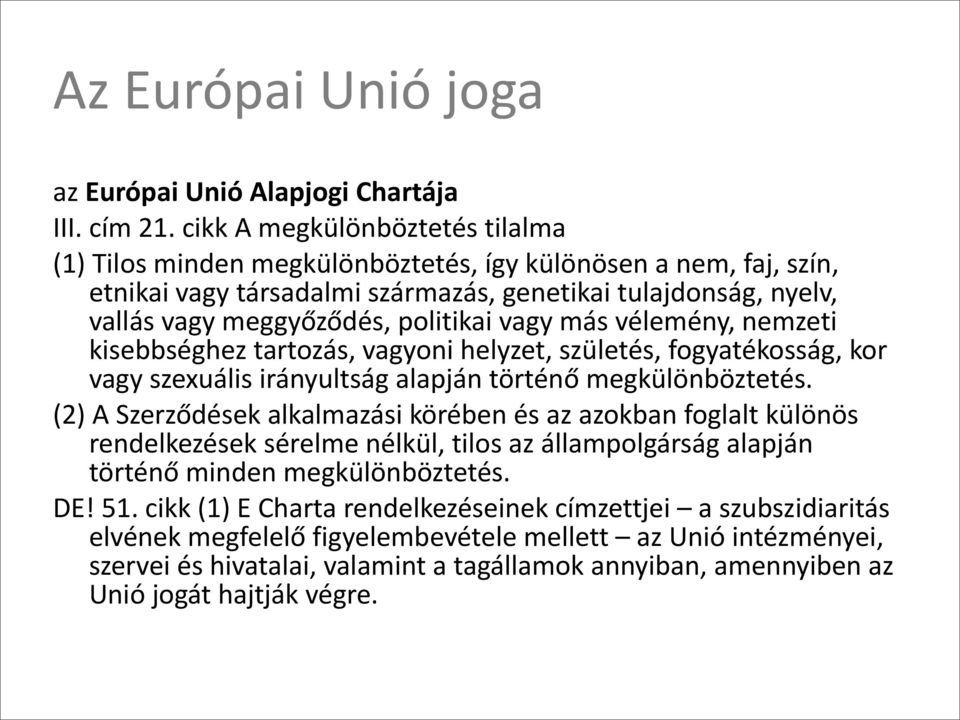 vagy más vélemény, nemzeti kisebbséghez tartozás, vagyoni helyzet, születés, fogyatékosság, kor vagy szexuális irányultság alapján történő megkülönböztetés.