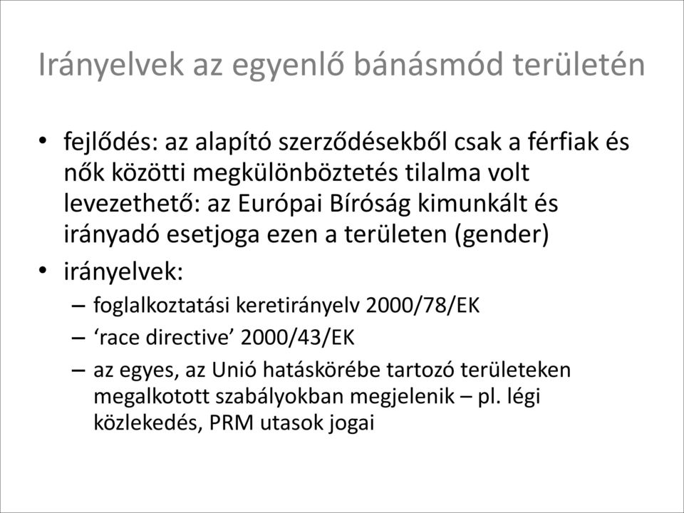 területen (gender) irányelvek: foglalkoztatási keretirányelv 2000/78/EK race directive 2000/43/EK az