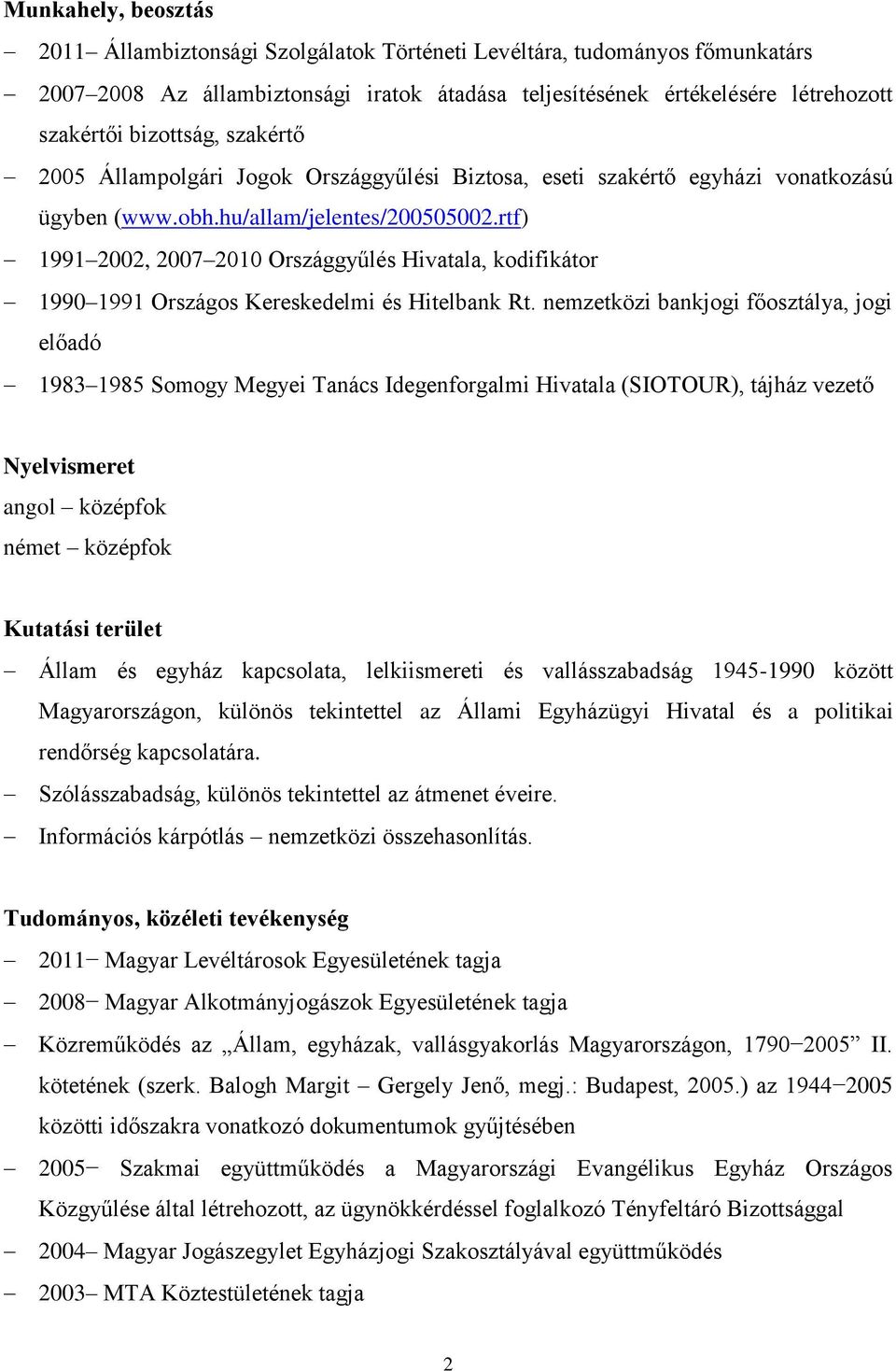 rtf) 1991 2002, 2007 2010 Országgyűlés Hivatala, kodifikátor 1990 1991 Országos Kereskedelmi és Hitelbank Rt.