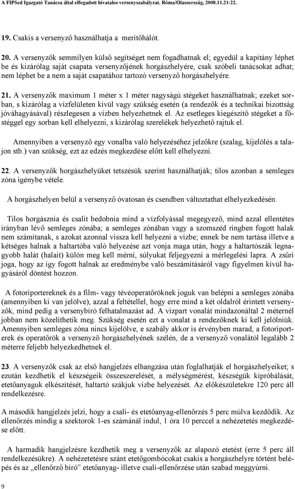 saját csapatához tartozó versenyző horgászhelyére. 21.
