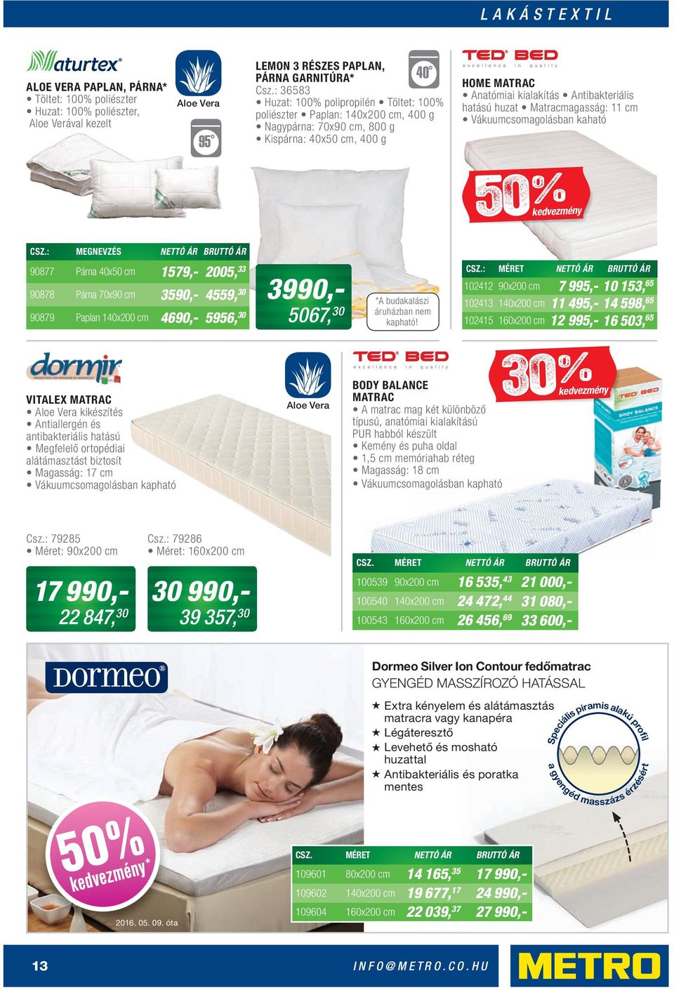 Matracmagasság: 11 cm Vákuumcsomagolásban kaható % 50 CSZ.