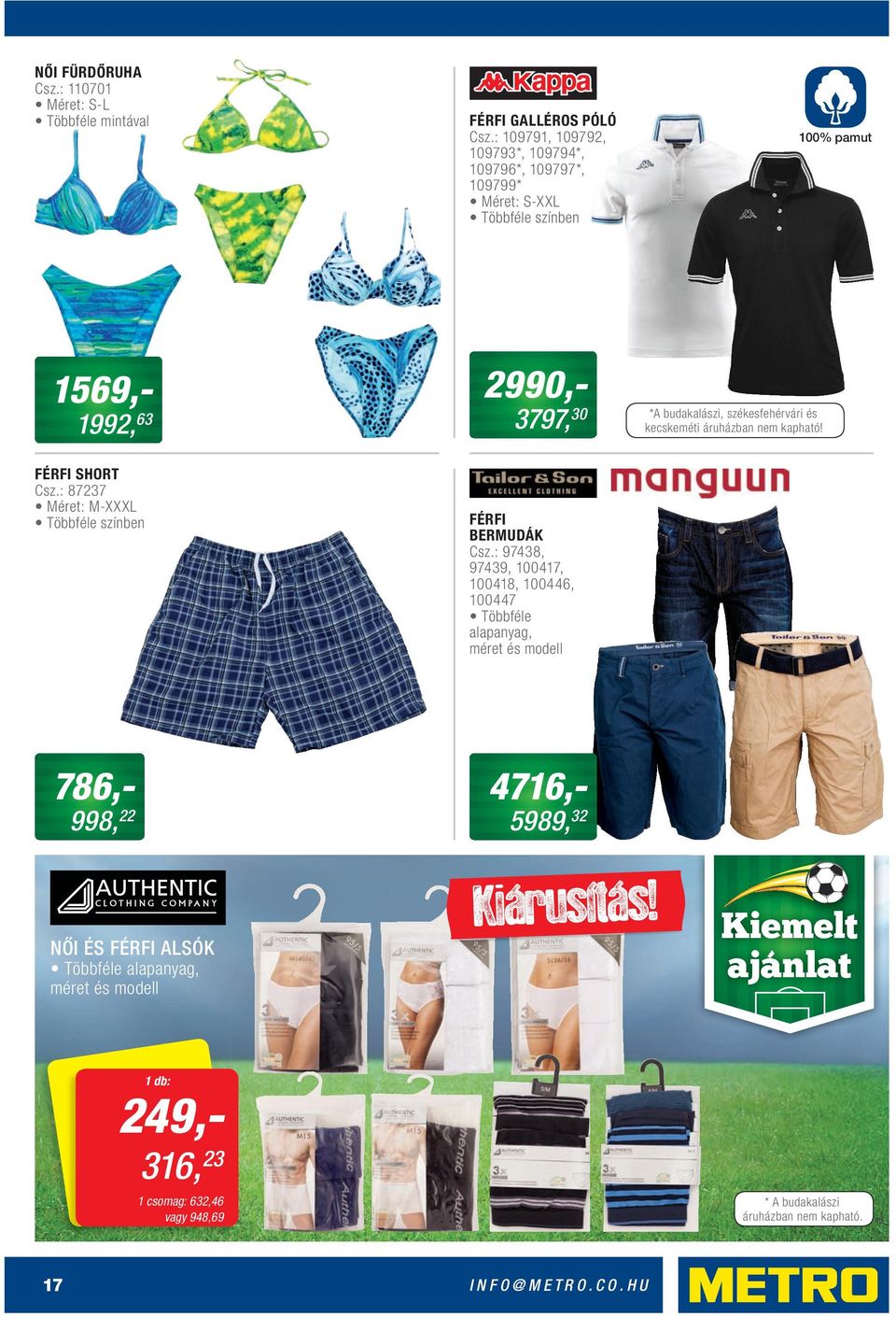 és kecskeméti áruházban nem kapható! FÉRFI SHORT Csz.: 87237 Méret: M-XXXL Többféle színben FÉRFI BERMUDÁK Csz.