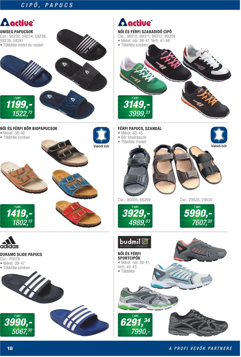 színben Valódi bőr FÉRFI PAPUCS, SZANDÁL Méret: 40-45 Bőr felsőrésszel Többféle modell Valódi bőr 1 pár: 1419,- 1802, 13 Csz.: 90005, 66299 Csz.