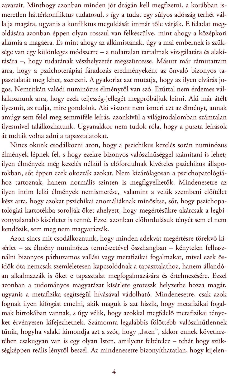 tőle várják. E feladat megoldására azonban éppen olyan rosszul van felkészülve, mint ahogy a középkori alkímia a magáéra.