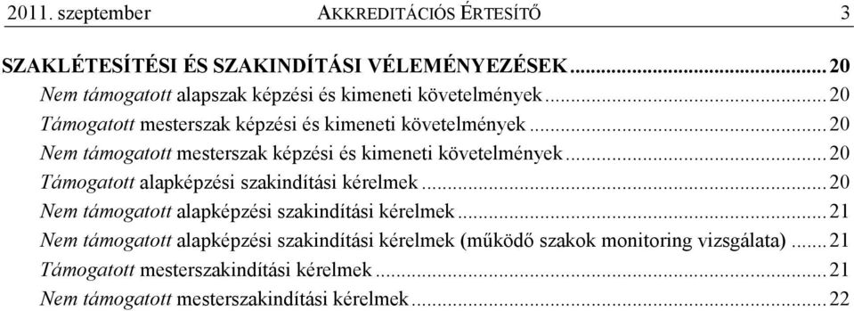 ..20 Nem támogatott mesterszak képzési és kimeneti követelmények...20 Támogatott alapképzési szakindítási kérelmek.