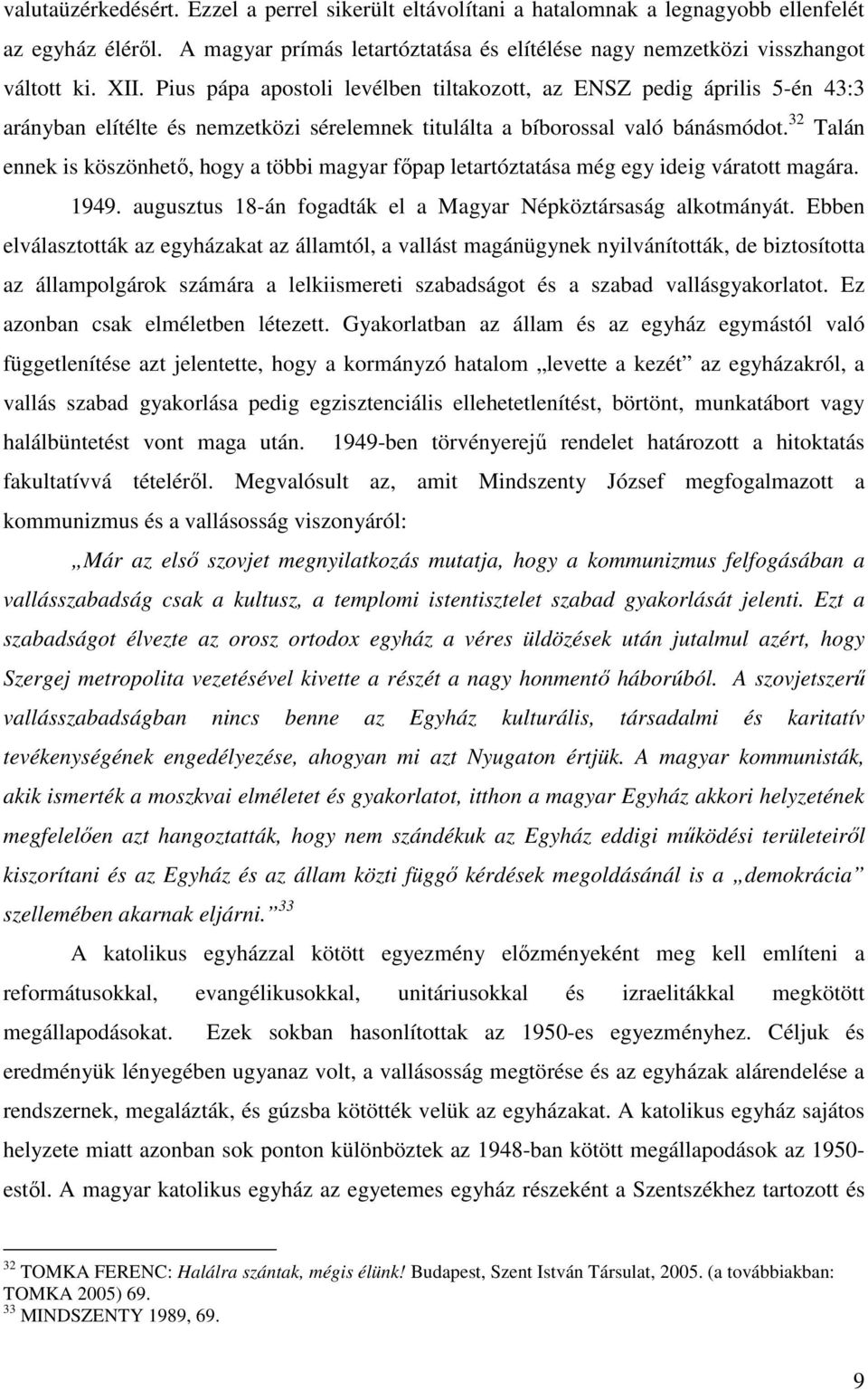 32 Talán ennek is köszönhetı, hogy a többi magyar fıpap letartóztatása még egy ideig váratott magára. 1949. augusztus 18-án fogadták el a Magyar Népköztársaság alkotmányát.