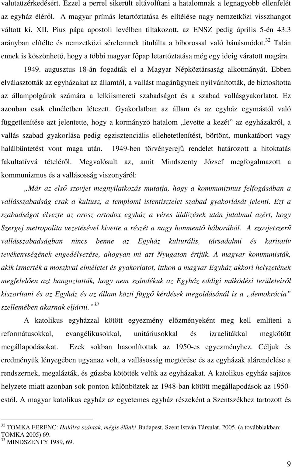 32 Talán ennek is köszönhetı, hogy a többi magyar fıpap letartóztatása még egy ideig váratott magára. 1949. augusztus 18-án fogadták el a Magyar Népköztársaság alkotmányát.