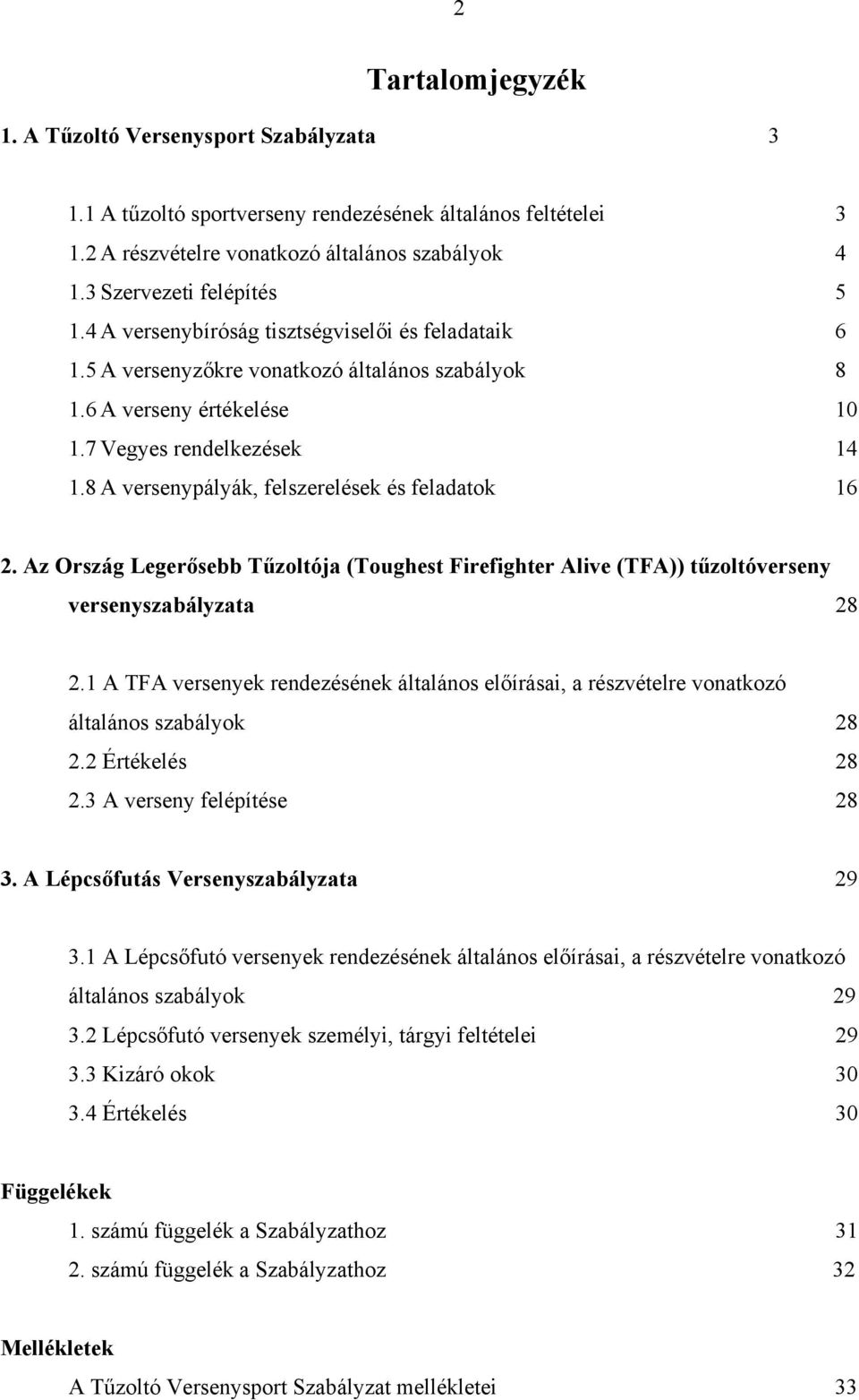 8 A versenypályák, felszerelések és feladatok 16 2. Az Ország Legerősebb Tűzoltója (Toughest Firefighter Alive (TFA)) tűzoltóverseny versenyszabályzata 28 2.