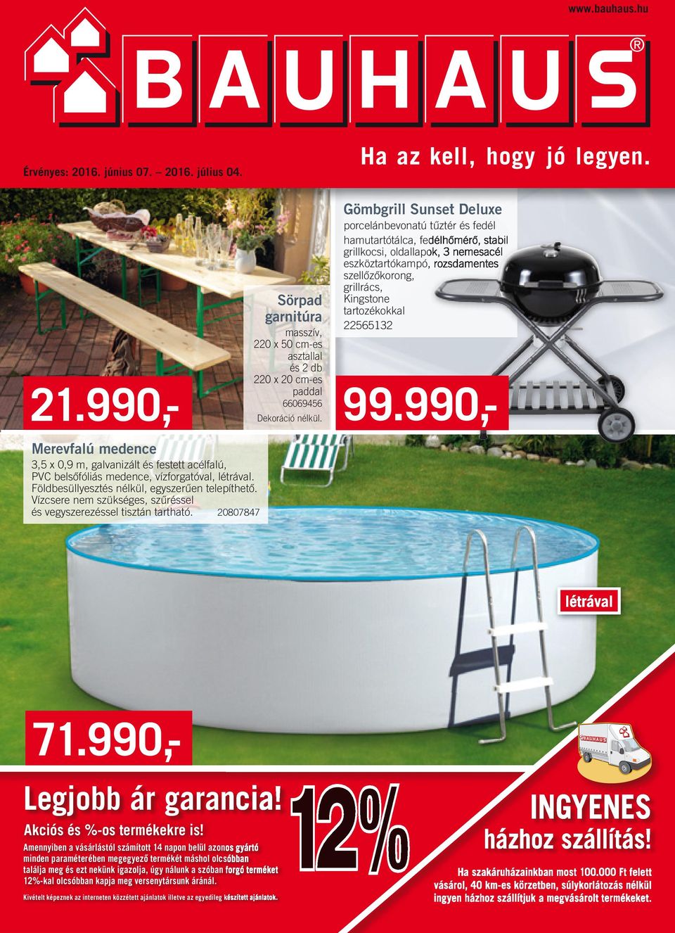 tartozékokkal 2256512 71.990,- 99.990,- Merevfalú medence,5 x 0,9 m, galvanizált és festett acélfalú, PVC belsôfóliás medence, víz forgatóval, létrával. Fölesüllyesztés nélkül, egyszerûen telepíthetô.