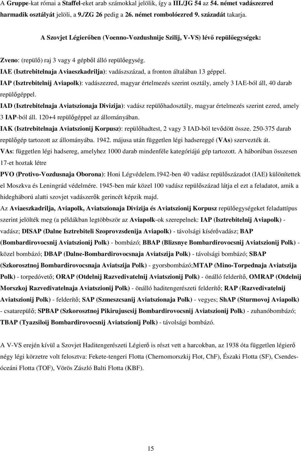 IAE (Isztrebitelnaja Aviaeszkadrilja): vadászszázad, a fronton általában 13 géppel.