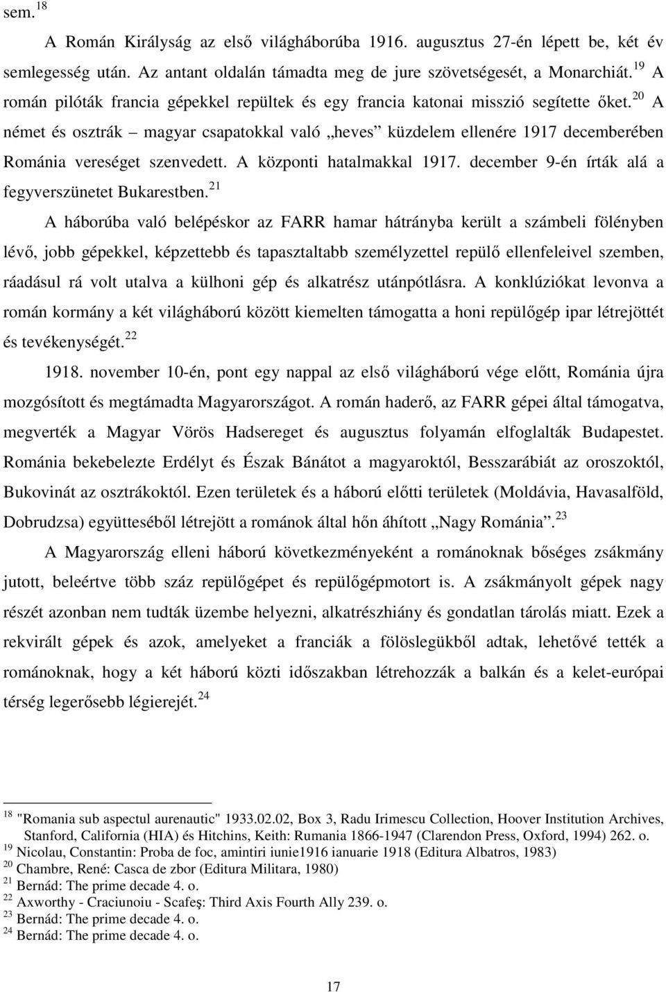 20 A német és osztrák magyar csapatokkal való heves küzdelem ellenére 1917 decemberében Románia vereséget szenvedett. A központi hatalmakkal 1917.