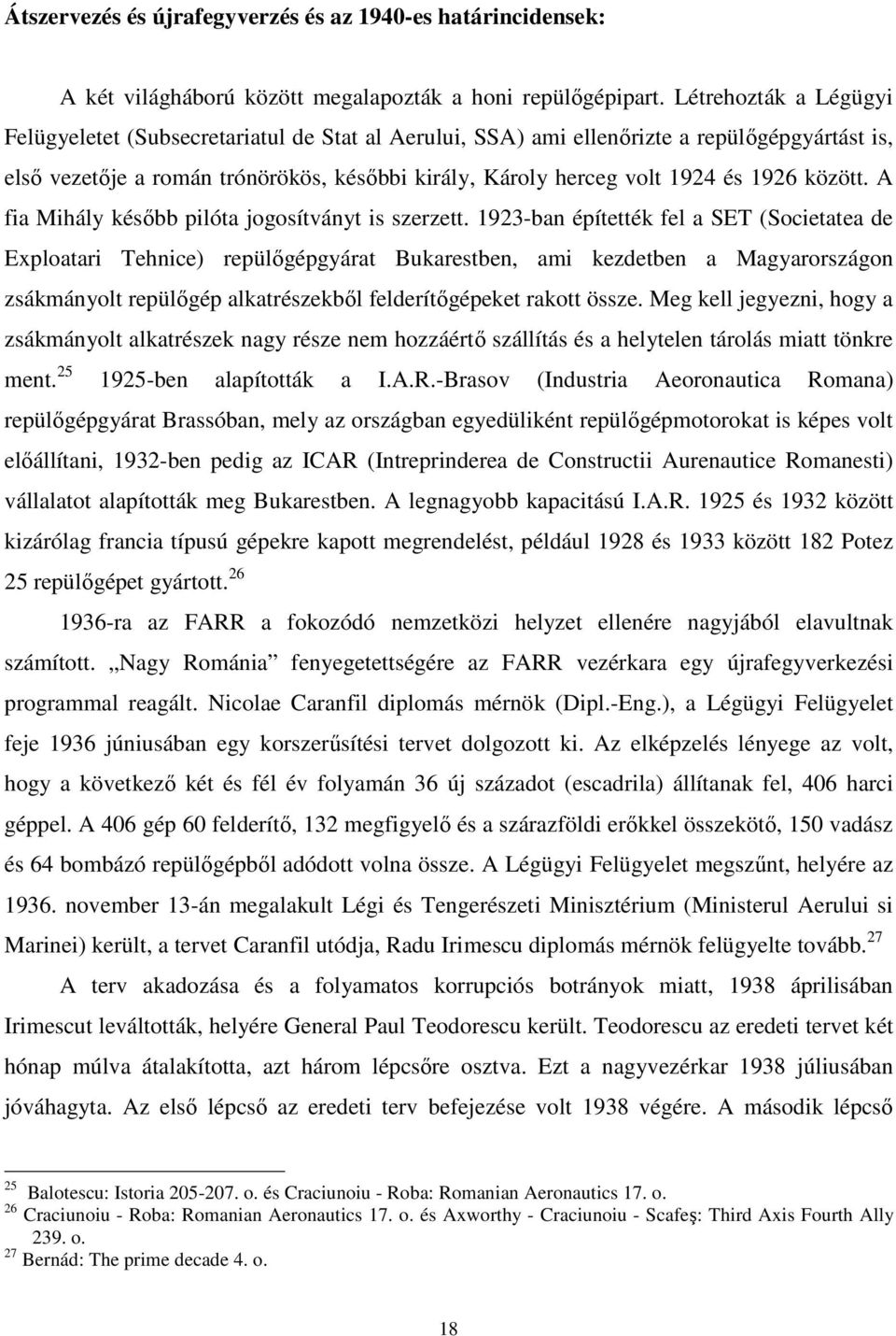 között. A fia Mihály később pilóta jogosítványt is szerzett.
