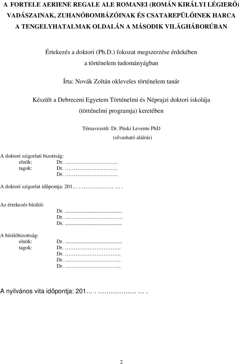 ) fokozat megszerzése érdekében a történelem tudományágban Írta: Novák Zoltán okleveles történelem tanár Készült a Debreceni Egyetem Történelmi és Néprajzi doktori
