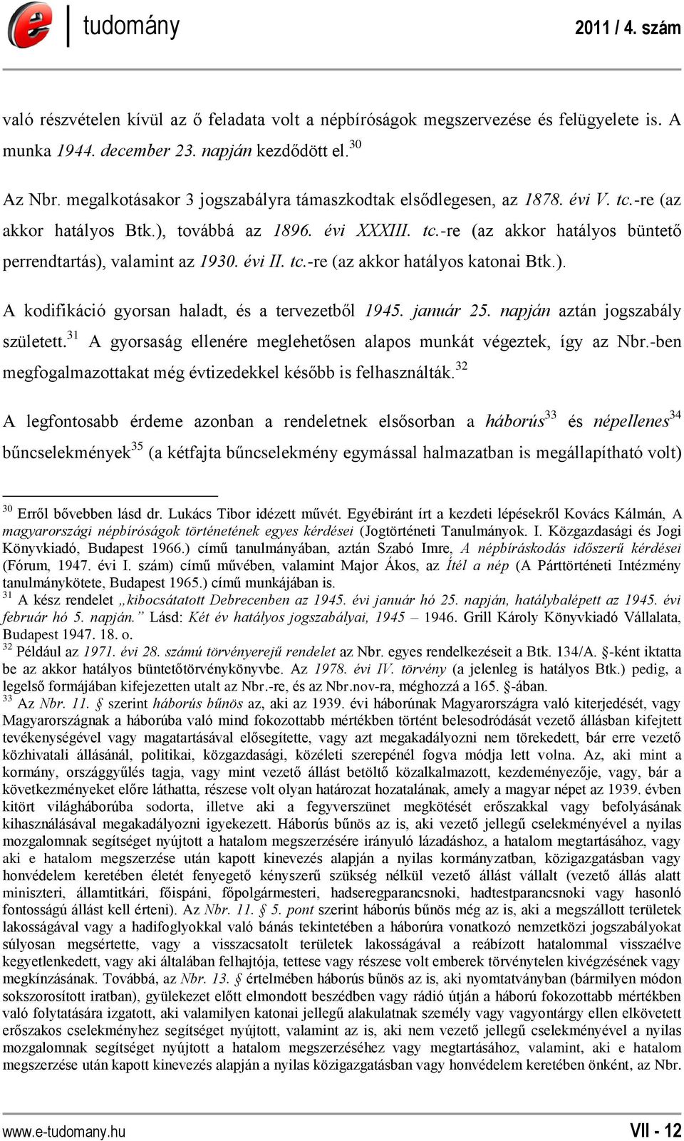 évi II. tc.-re (az akkor hatályos katonai Btk.). A kodifikáció gyorsan haladt, és a tervezetből 1945. január 25. napján aztán jogszabály született.