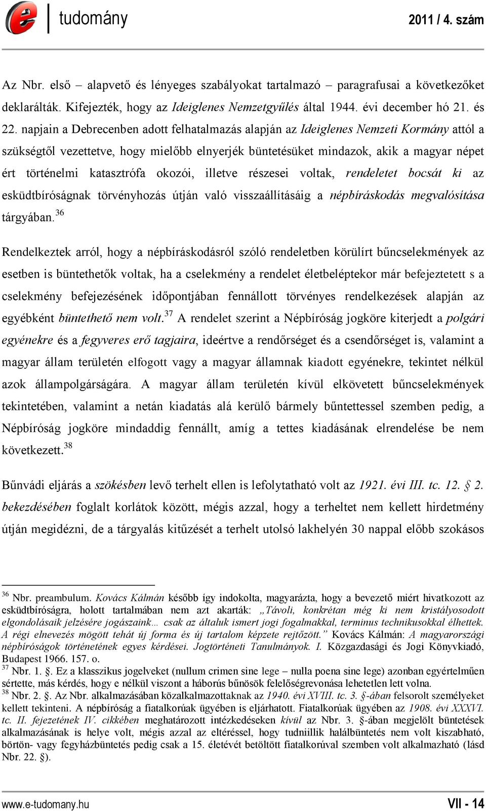 katasztrófa okozói, illetve részesei voltak, rendeletet bocsát ki az esküdtbíróságnak törvényhozás útján való visszaállításáig a népbíráskodás megvalósítása tárgyában.