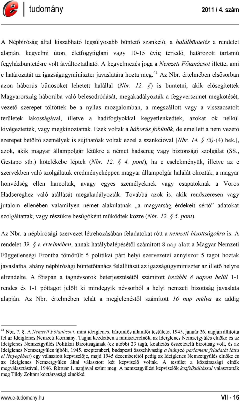 értelmében elsősorban azon háborús bűnösöket lehetett halállal (Nbr. 12.