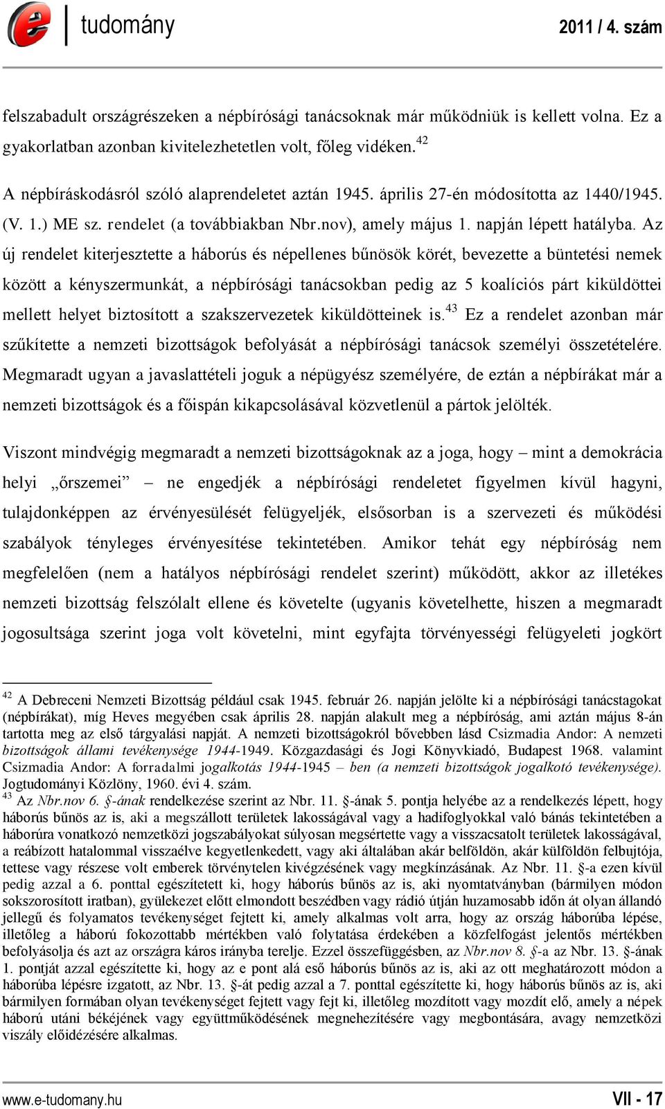 Az új rendelet kiterjesztette a háborús és népellenes bűnösök körét, bevezette a büntetési nemek között a kényszermunkát, a népbírósági tanácsokban pedig az 5 koalíciós párt kiküldöttei mellett