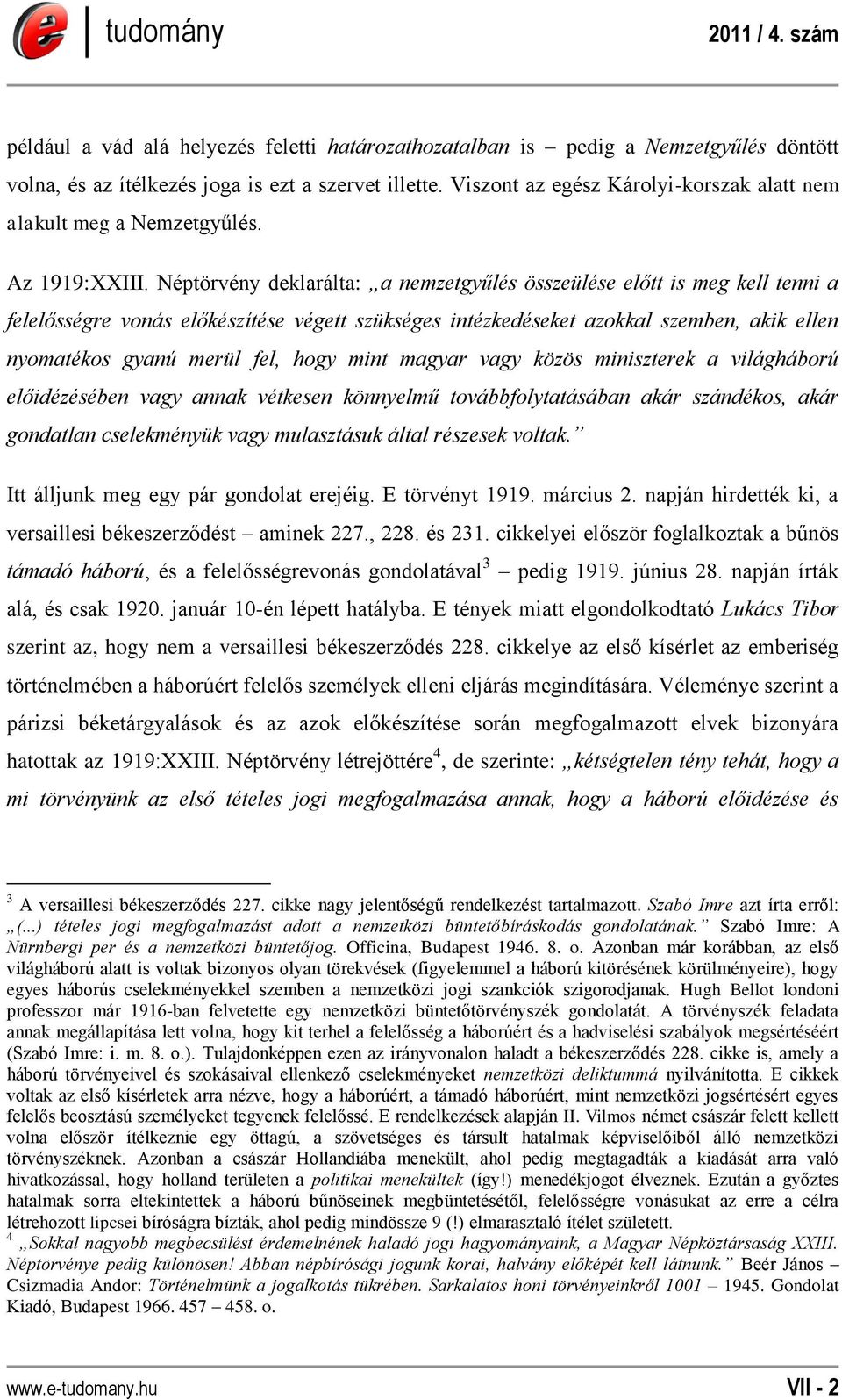 Néptörvény deklarálta: a nemzetgyűlés összeülése előtt is meg kell tenni a felelősségre vonás előkészítése végett szükséges intézkedéseket azokkal szemben, akik ellen nyomatékos gyanú merül fel, hogy