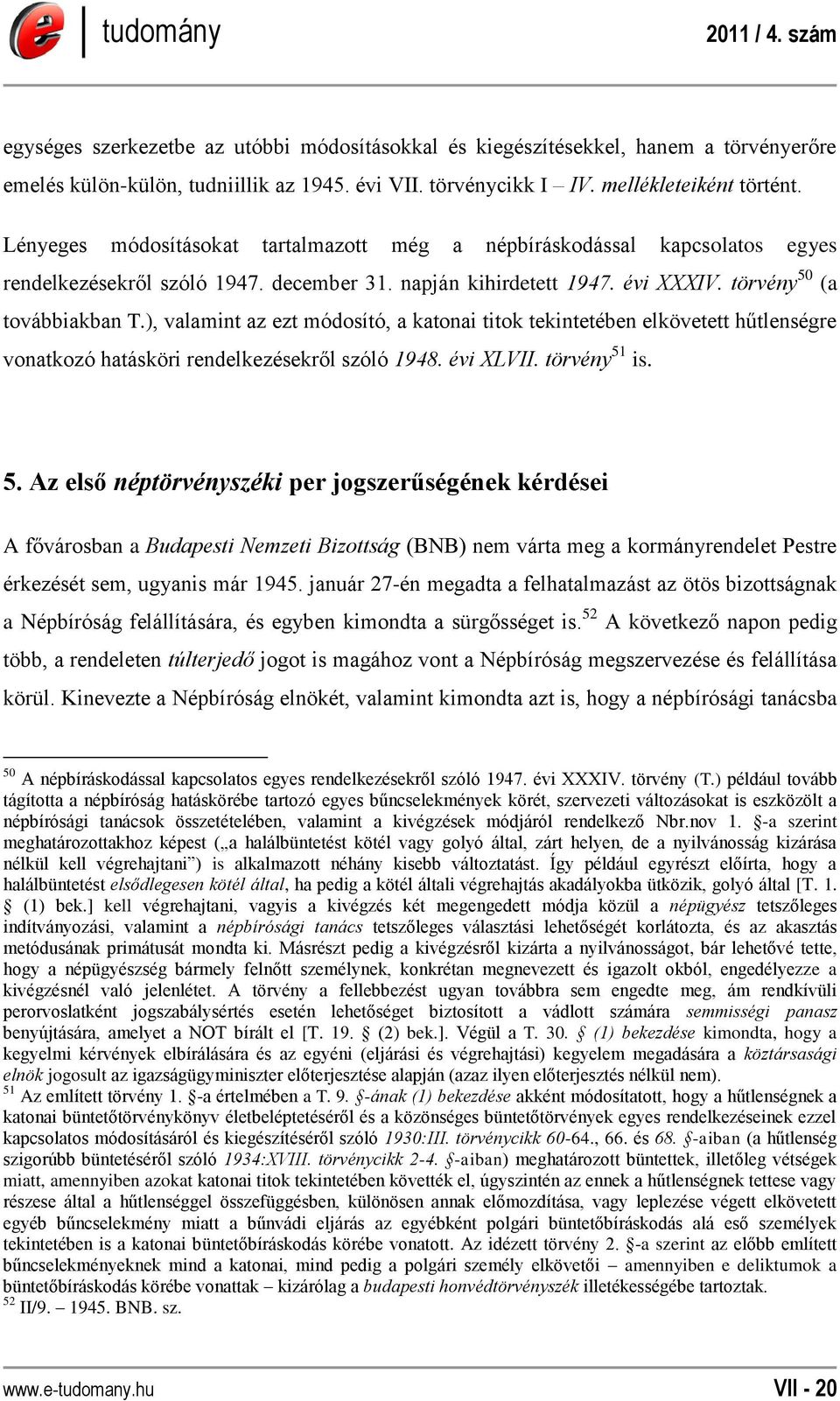 ), valamint az ezt módosító, a katonai titok tekintetében elkövetett hűtlenségre vonatkozó hatásköri rendelkezésekről szóló 1948. évi XLVII. törvény 51
