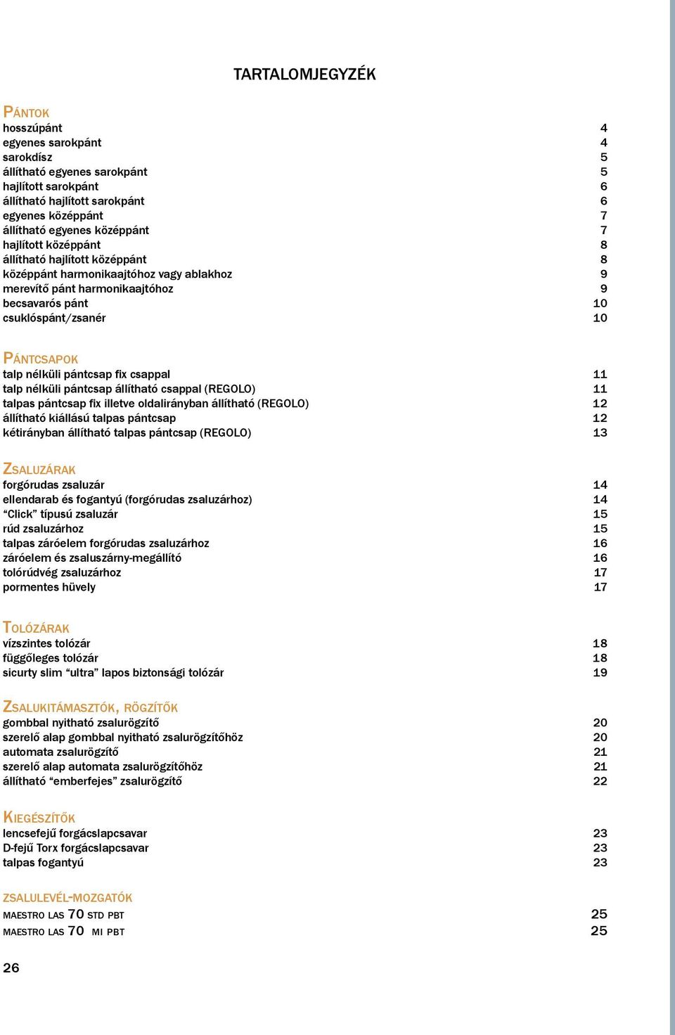 pántcsap fix csappal 11 talp nélküli pántcsap állítható csappal (RGOLO) 11 talpas pántcsap fix illetve oldalirányban állítható (RGOLO) 12 állítható kiállású talpas pántcsap 12 kétirányban állítható