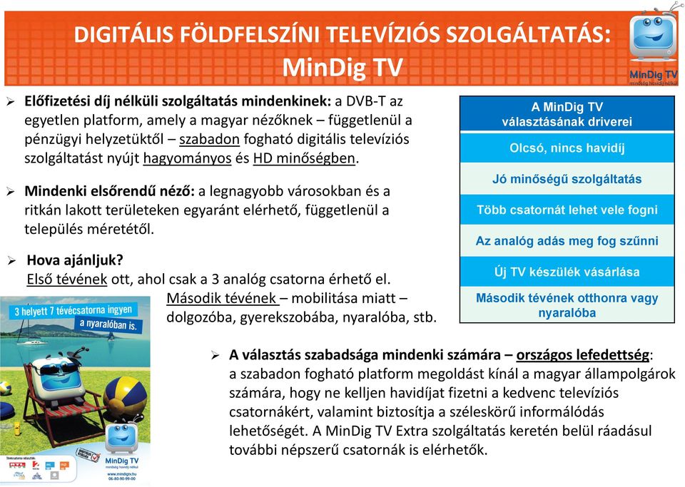 Mindenki elsőrendű néző: a legnagyobb városokban és a ritkán lakott területeken egyaránt elérhető, függetlenül a település méretétől. Hova ajánljuk?