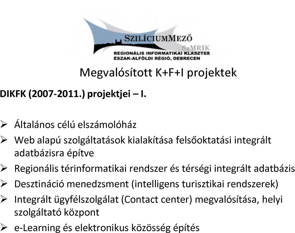 felsőoktatási integrált adatbázisra építve > Regionális térinformatikai rendszer és térségi integrált