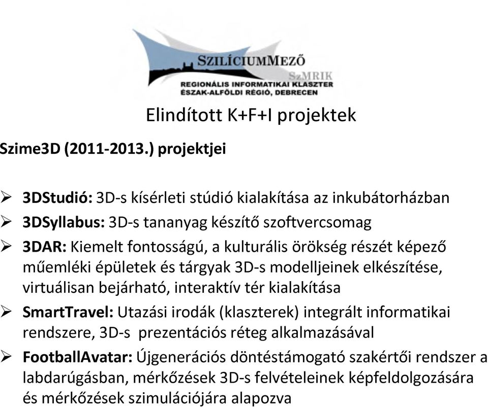 3DAR: Kiemelt fontosságú, a kulturális örökség részét képező műemléki épületek és tárgyak 3D-s modelljeinek elkészítése, virtuálisan bejárható, interaktív