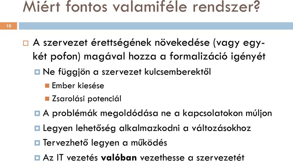 igényét Ne függjön a szervezet kulcsemberektől n Ember kiesése n Zsarolási potenciál A