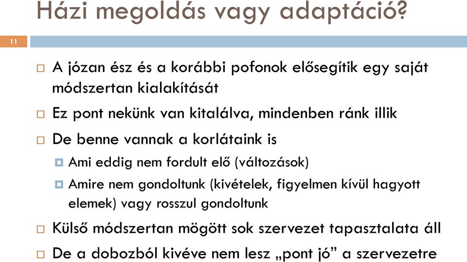 kitalálva, mindenben ránk illik De benne vannak a korlátaink is Ami eddig nem fordult elő (változások)