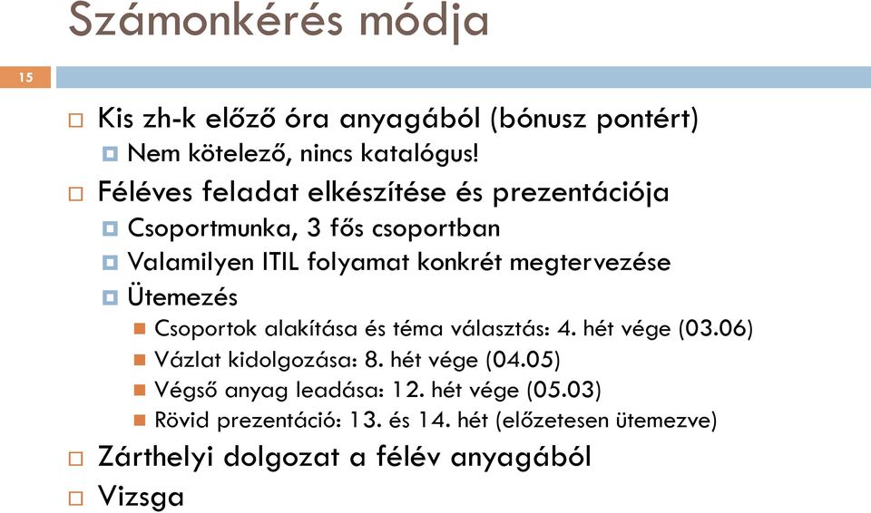 megtervezése Ütemezés n Csoportok alakítása és téma választás: 4. hét vége (03.06) n Vázlat kidolgozása: 8.
