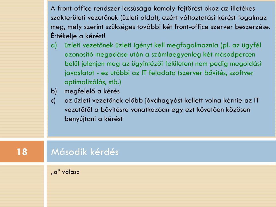 az ügyfél azonosító megadása után a számlaegyenleg két másodpercen belül jelenjen meg az ügyintézői felületen) nem pedig megoldási javaslatot - ez utóbbi az IT feladata