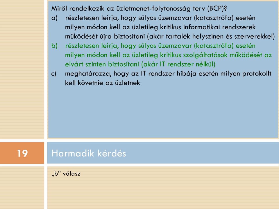 újra biztosítani (akár tartalék helyszínen és szerverekkel) b) részletesen leírja, hogy súlyos üzemzavar (katasztrófa) esetén milyen módon