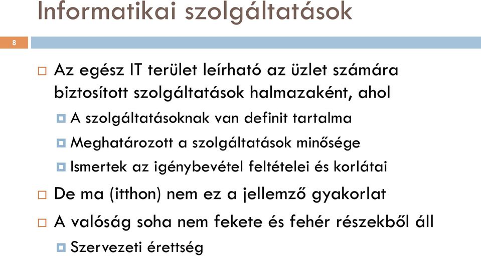 szolgáltatások minősége Ismertek az igénybevétel feltételei és korlátai De ma (itthon) nem