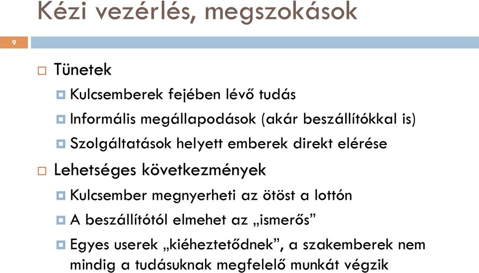 Lehetséges következmények Kulcsember megnyerheti az ötöst a lottón A beszállítótól