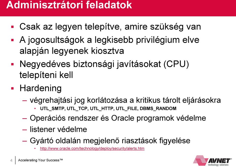 a kritikus tárolt eljárásokra UTL_SMTP, UTL_TCP, UTL_HTTP, UTL_FILE, DBMS_RANDOM Operációs rendszer és Oracle programok