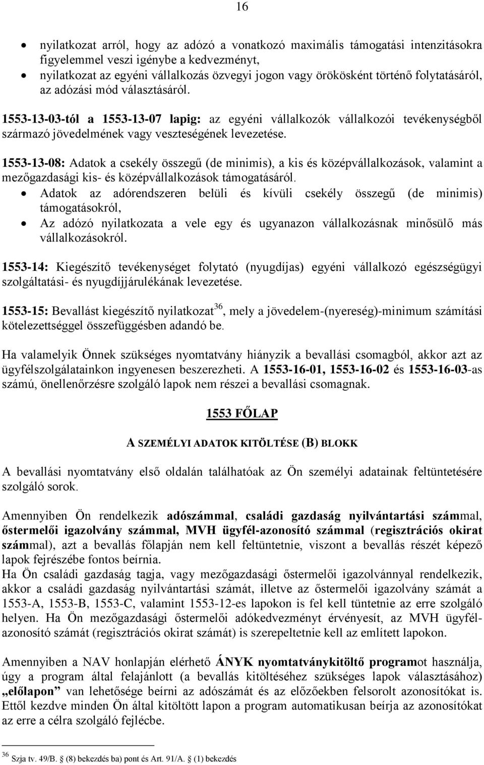1553-13-08: Adatok a csekély összegű (de minimis), a kis és középvállalkozások, valamint a mezőgazdasági kis- és középvállalkozások támogatásáról.