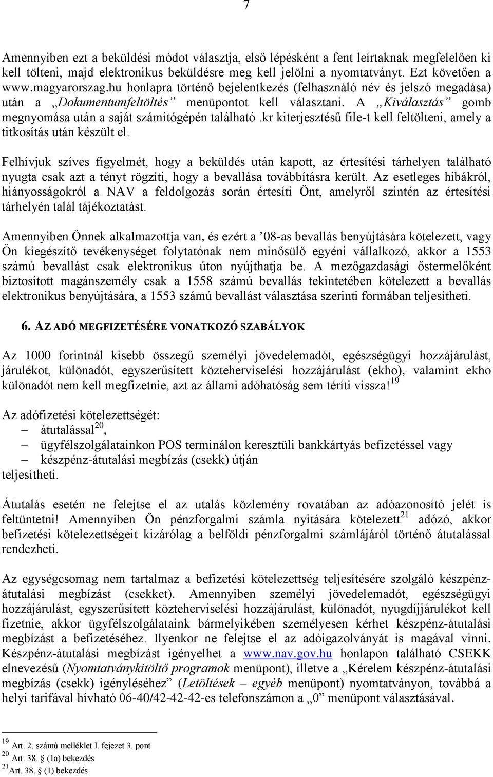 A Kiválasztás gomb megnyomása után a saját számítógépén található.kr kiterjesztésű file-t kell feltölteni, amely a titkosítás után készült el.