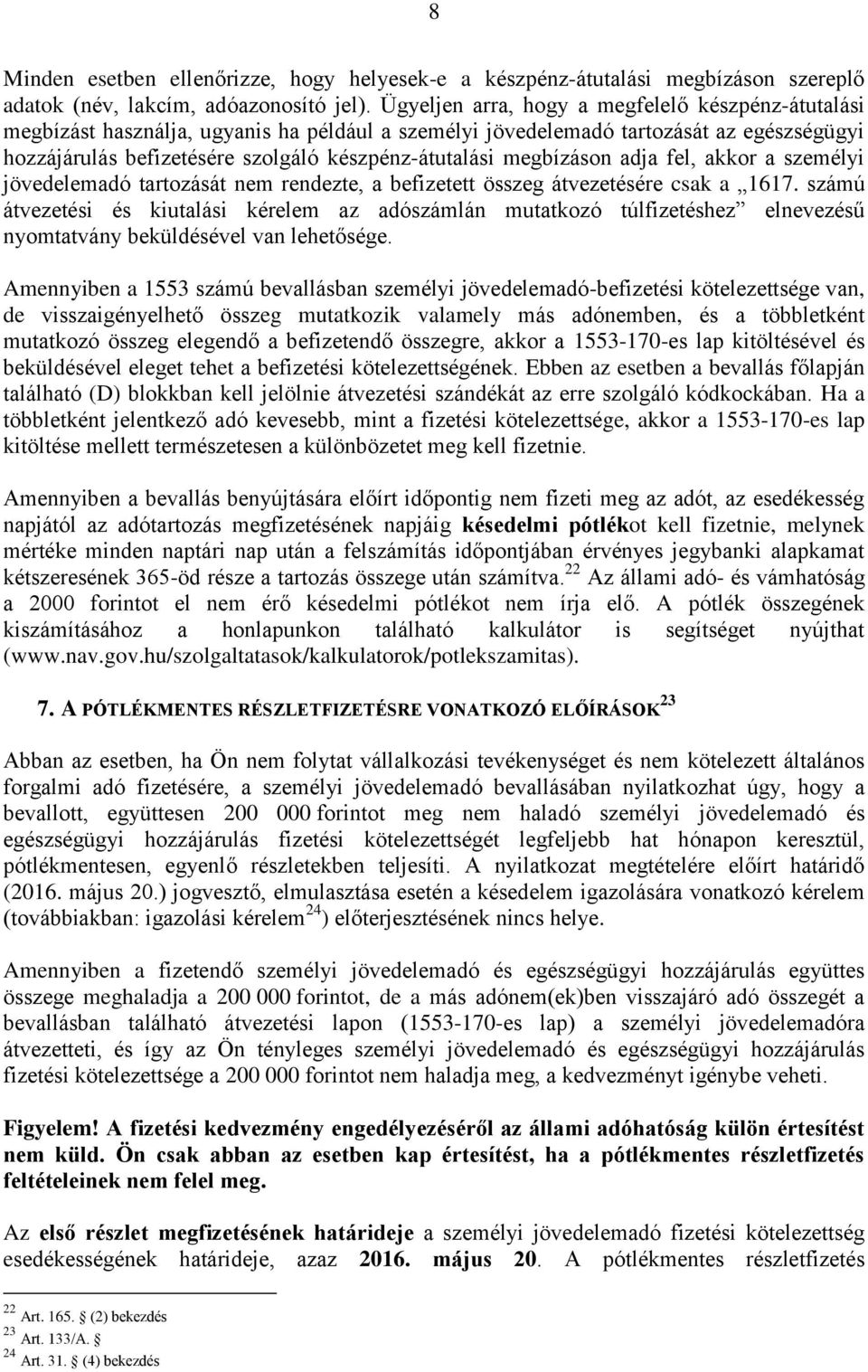 megbízáson adja fel, akkor a személyi jövedelemadó tartozását nem rendezte, a befizetett összeg átvezetésére csak a 1617.