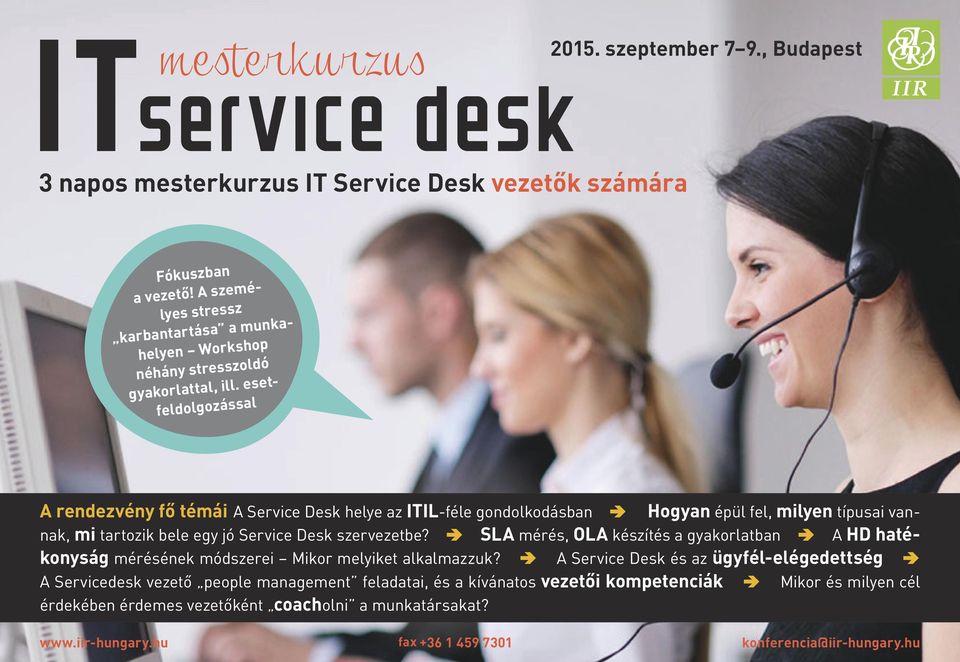 esetfeldolgozással A rendezvény fő témái A Service Desk helye az ITIL-féle gondolkodásban Hogyan épül fel, milyen típusai vannak, mi tartozik bele egy jó Service Desk szervezetbe?