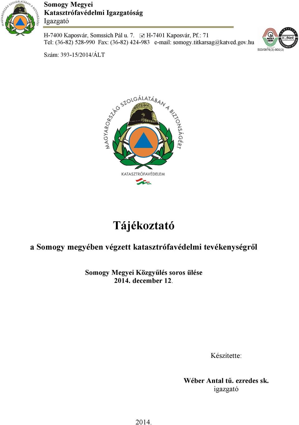 gov.hu Szám: 393-15/2014/ÁLT Tájékoztató a Somogy megyében végzett katasztrófavédelmi
