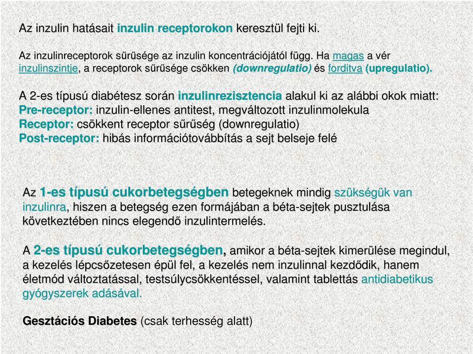 A 2-es 2 típust pusú diabétesz során inzulinrezisztencia alakul ki az alábbi okok miatt: Pre-receptor: receptor: inzulin-ellenes antitest, megváltozott inzulinmolekula Receptor: csökkent receptor