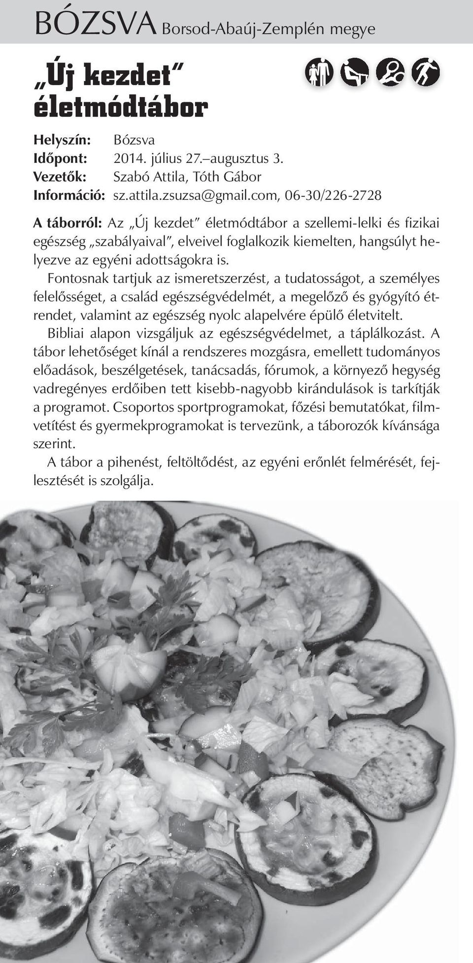 Fontosnak tartjuk az ismeretszerzést, a tudatosságot, a személyes felelősséget, a család egészségvédelmét, a megelőző és gyógyító étrendet, valamint az egészség nyolc alapelvére épülő életvitelt.