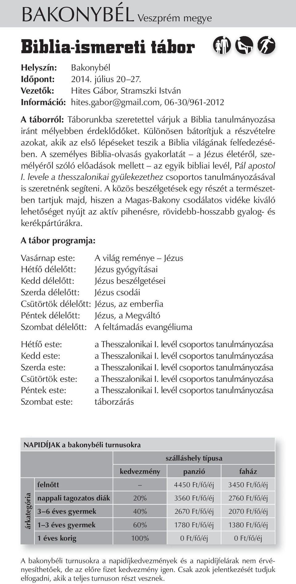 Különösen bátorítjuk a részvételre azokat, akik az első lépéseket teszik a Biblia világának felfedezésében.