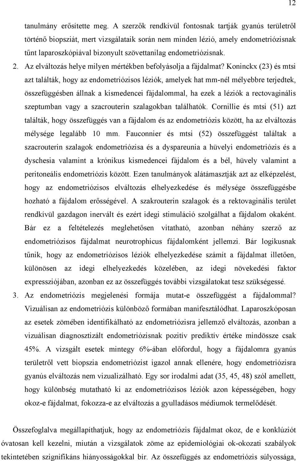 endometriózisnak. 2. Az elváltozás helye milyen mértékben befolyásolja a fájdalmat?